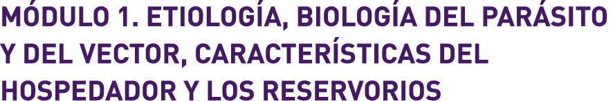 Módulo 1. Etiología, biología del parásito y del vector, características del hospedador y los reservorios