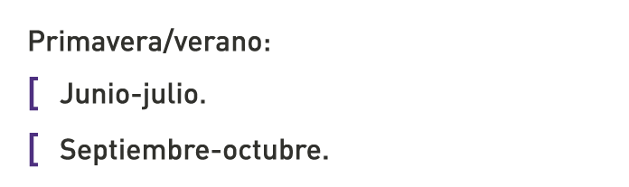 Primavera/verano: [ Junio-julio. [ Septiembre-octubre.